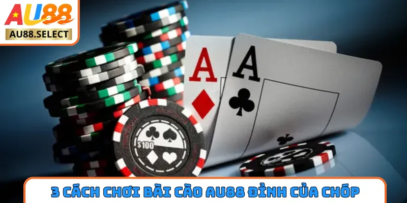 3 cách chơi bài cào AU88 đỉnh của chóp