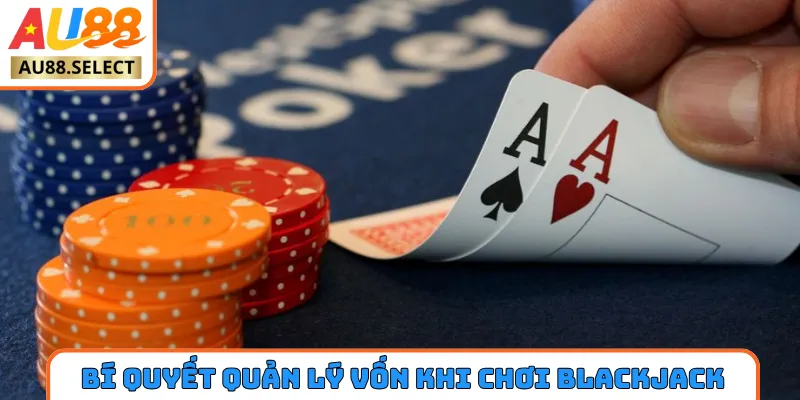 Bí quyết quản lý vốn cược khi chơi blackjack AU88