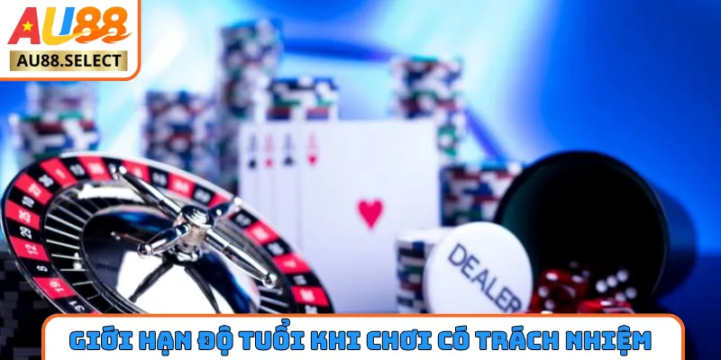 Giới hạn độ tuổi khi chơi có trách nhiệm AU88