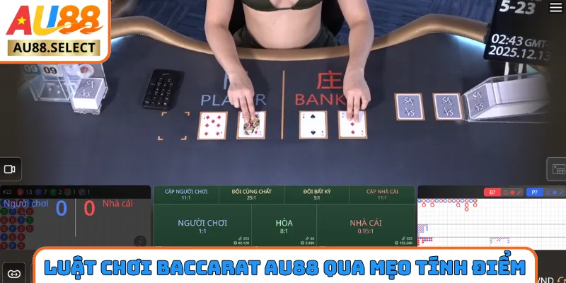 Luật chơi Baccarat AU88 chuẩn qua mẹo tính điểm