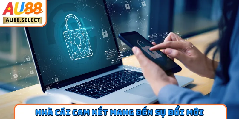 Nhà cái cam kết mang đến sự đổi mới